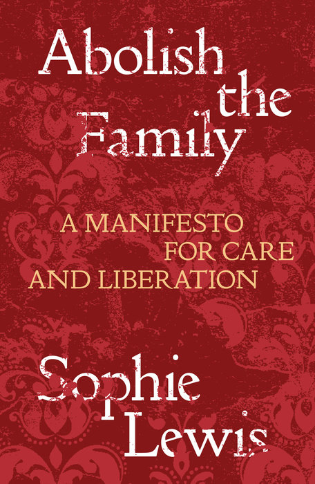 Abolish the Family (2022, Verso Books)